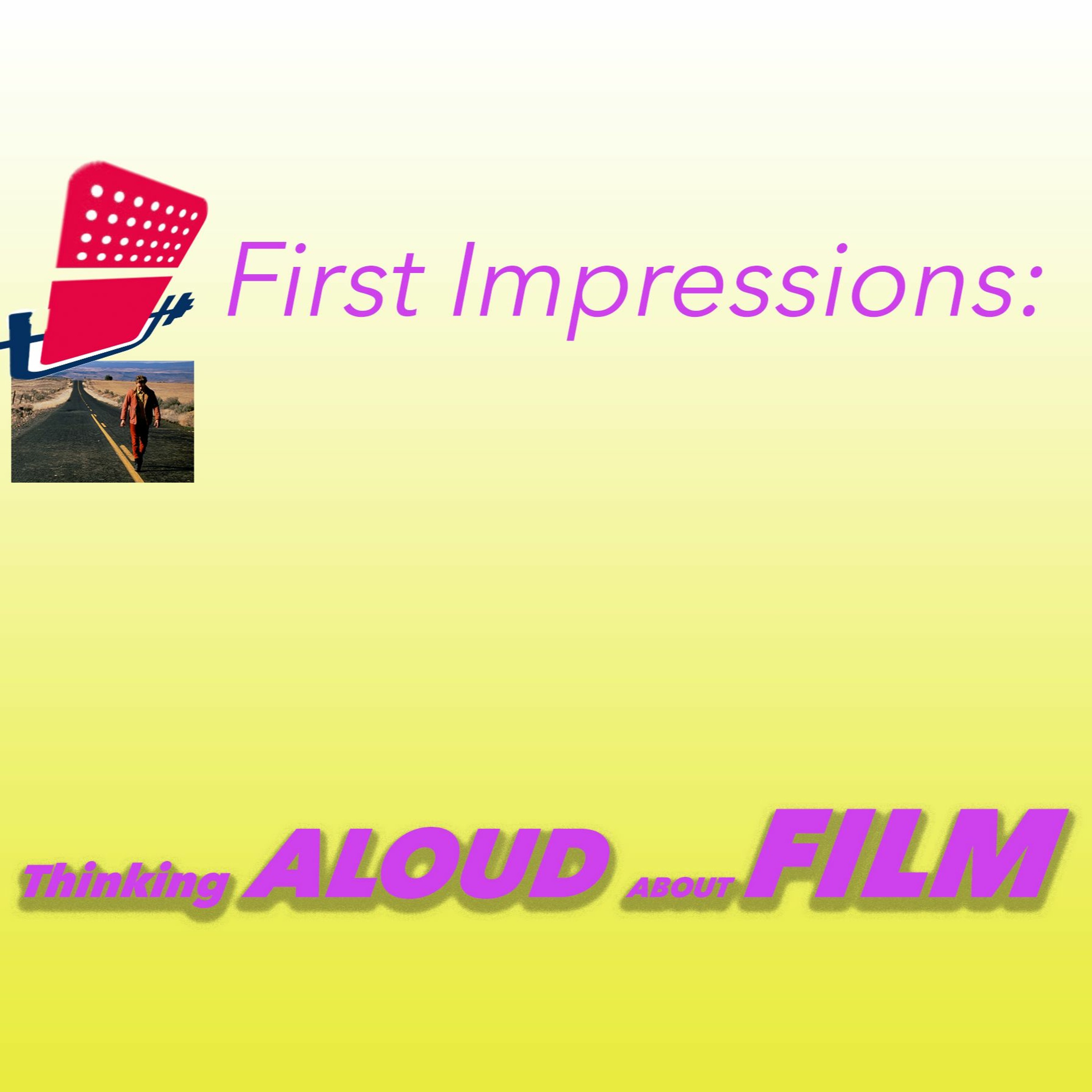 First Impressions: Thinking Aloud About Film