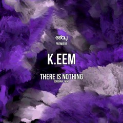 PREMIERE: K.eem - There Is Nothing (Original Mix)