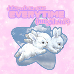 ˚୨୧⋆｡ everytime (bunnygirl remix) ˚୨୧⋆｡