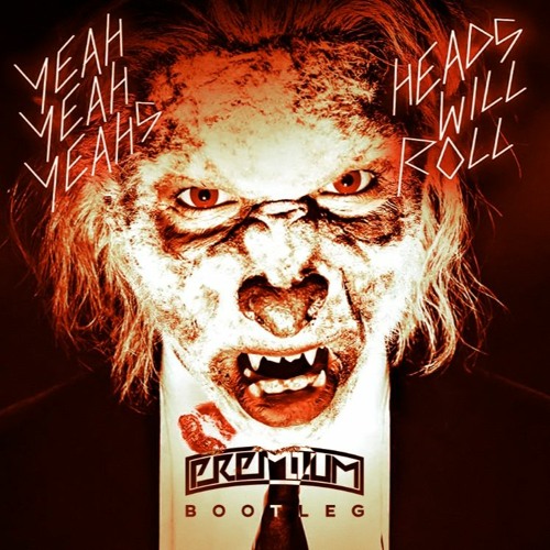 Heads Will Roll (Premium Bootleg)