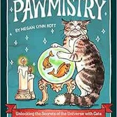 [ACCESS] [EPUB KINDLE PDF EBOOK] Pawmistry: Unlocking the Secrets of the Universe with Cats by Megan