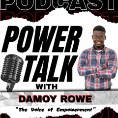 Damoy Rowe (1900082) Power Talk With Damoy Rowe - Damoy Rowe
