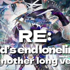 REWorld’s end loneliness (Another long ver.)
