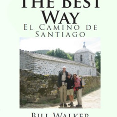 [Get] EBOOK ✔️ The Best Way: El Camino de Santiago by  Bill  Walker EBOOK EPUB KINDLE