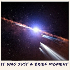 It was just a brief moment