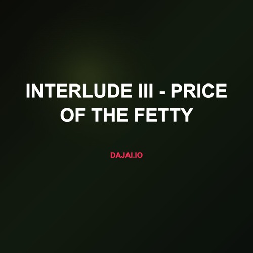 Interlude III - Price of the Fetty