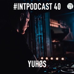 Yuhøs @ INT Podcast 40