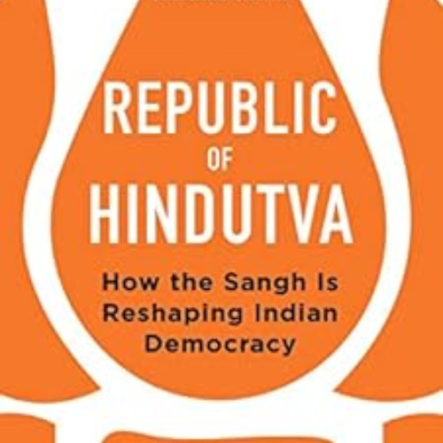 [FREE] EBOOK ✔️ Republic of Hindutva: How the Sangh Is Reshaping Indian Democracy by