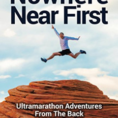 [ACCESS] EPUB 💞 Nowhere Near First: Ultramarathon Adventures From The Back Of The Pa