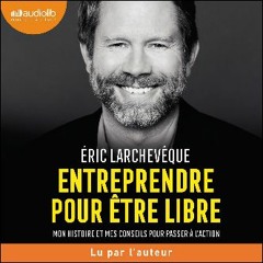 ebook [read pdf] ⚡ Entreprendre pour être libre: Mon histoire et mes conseils pour passer à l'acti