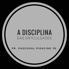 Pr. Paschoal Piragine Jr. - Hebreus c12 - A disciplina das dificuldades