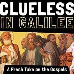 ❤[PDF]⚡ Clueless in Galilee: A Fresh Take on the Gospels