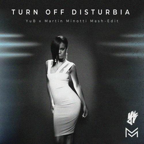 Rihanna VS Chris Lake - Turn Off Disturbia (YuB & Martin Minotti Mash-Edit) [PREVIEW]