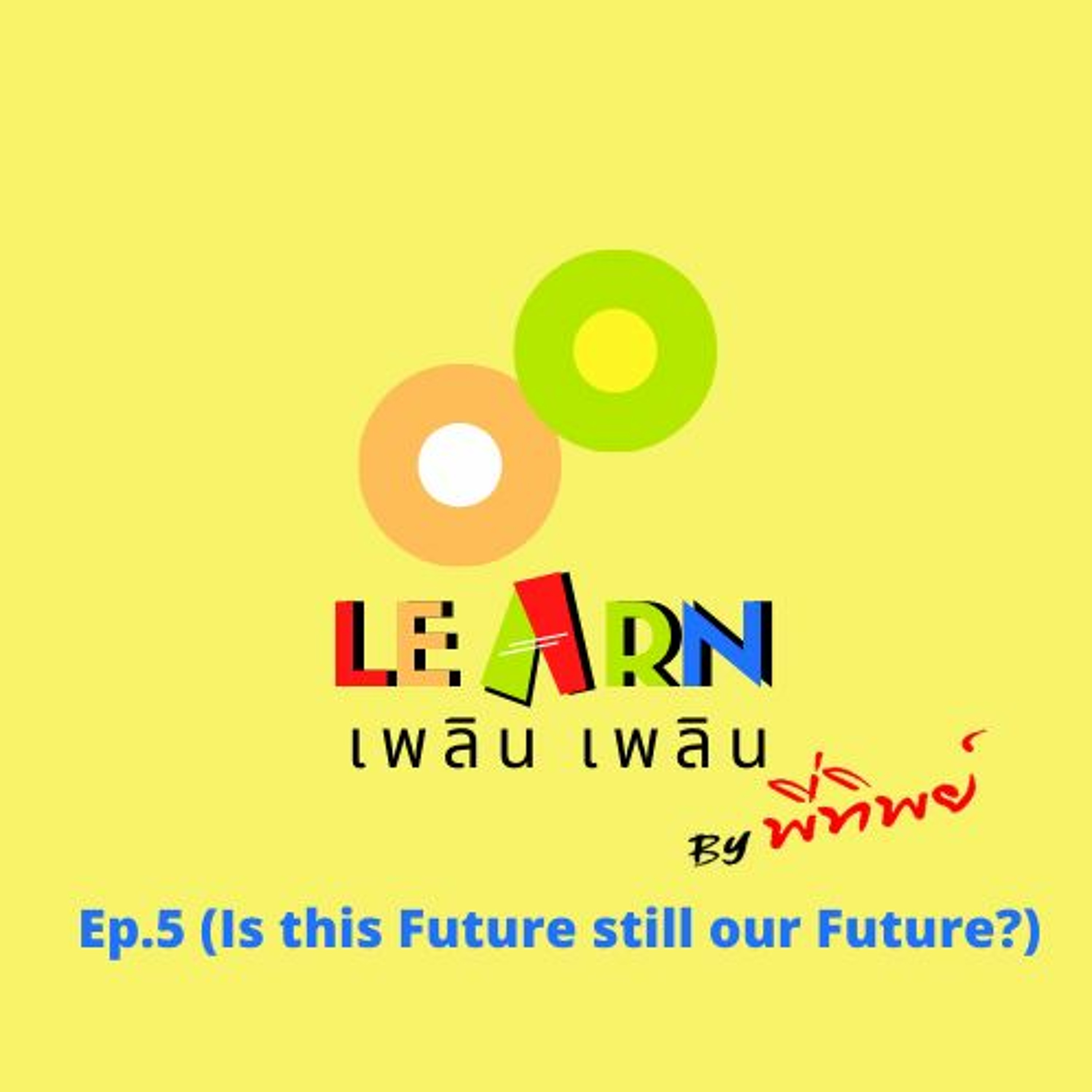 Learn Plern Plern Ep.5 (Is This Future Still Our Future)