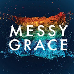 [GET] KINDLE 📄 Messy Grace: How a Pastor with Gay Parents Learned to Love Others Wit
