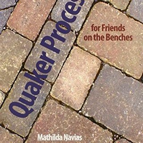 [ACCESS] EBOOK EPUB KINDLE PDF Quaker Process for Friends on the Benches by  Mathilda Navias 📒