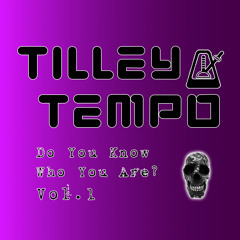 TilleyTempo: Do You Know Who You Are? Vol.1