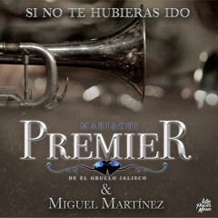 Mariachi Premier & Miguel Martinez - Si No Te Hubieras Ido