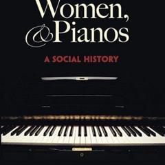 free PDF 📙 Men, Women and Pianos: A Social History (Dover Books On Music: History) b
