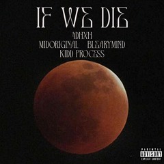 If We Die (with 4dhxh, Midoriginal & BlearyMind)