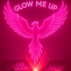 Glow me up (reboot)
