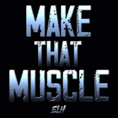 MAKE THAT MUSCLE