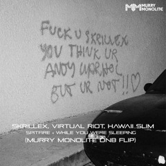 SKRILLEX, VIRTUAL RIOT - SPITFIRE x WHILE YOU WERE SLEEPING (Murry Monolite DnB FLIP)