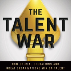get [PDF] Download The Talent War: How Special Operations and Great Organizations Win on Talent