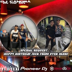 DJ CANDRA ON THE MIX SPCISAL REQUEST HEPPY BIRTHDAY JECK FROM UTEK FAHRI FULL DJ 2024