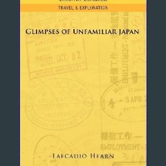 Read$$ 📖 Glimpses of Unfamiliar Japan, Vol. 1 PDF Full