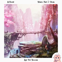 LoDrelli. - Water Fall & Birds [Lofi Pet Records]