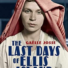 [ACCESS] [KINDLE PDF EBOOK EPUB] The Last Days of Ellis Island by  Gaëlle Josse &  Na