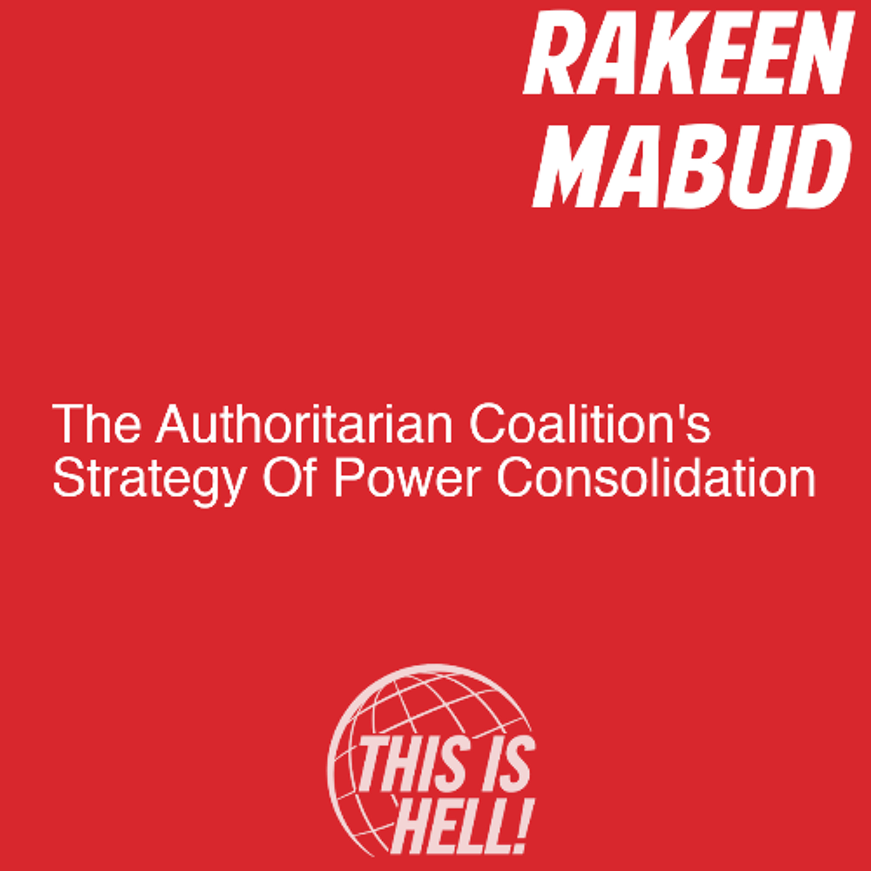 The Authoritarian Coalition’s Strategy Of Power Consolidation / Rakeen Mabud