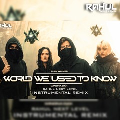 Alan Walker x Winona Oak x RAHUL NEXT LEVEL | World We Used To Know - [Official Instrumental Remix]