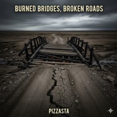 Burned Bridges, Open Roads