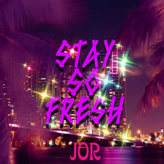 Stay So Fresh - Jor