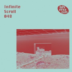 Infinite Scroll 048 @ Lahmacun Radio