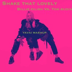 Billie Eilish Vs. Tom Budin Shake That Lovely (Yavai Mashup)[Free Download]