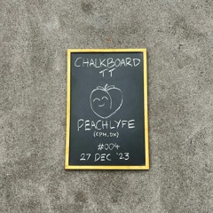 Chalkboard TT #004 - Peachlyfe (CPH) (02.09.2023)