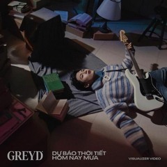 dự báo thời tiết hôm nay mưa - GREY D (rapver by TRONIST)