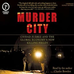 Get KINDLE 📌 Murder City: Ciudad Juarez and The Global Economy's New Killing Fields