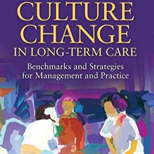 free read Implementing Culture Change in Long-Term Care: Benchmarks and Strategies for