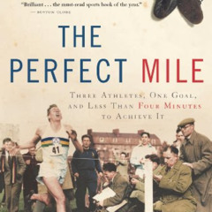 [Access] KINDLE 💓 The Perfect Mile: Three Athletes, One Goal, and Less Than Four Min