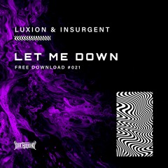 Luxion & Insurgent - Let Me Down (Free Download)