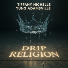 Tiffany Nichelle - Drip Religion (Prod. By Yung Adamsville)  R&B & Soul