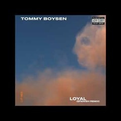 Tommy Boysen - Loyal (Spanish Remix)