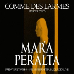 Comme des Larmes podcast w / Maŕa Peralta #55