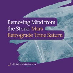 Removing Mind from the Stone: Mars Retrograde Trine Saturn
