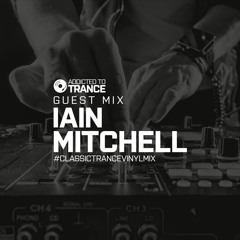 Addicted To Trance Invites (Iain Mitchell) Classic Trance Vinyl Guest Mix