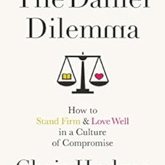 [DOWNLOAD] PDF √ The Daniel Dilemma: How to Stand Firm and Love Well in a Culture of